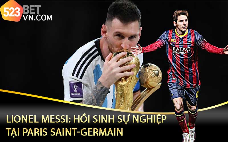 Lionel Messi: Hồi sinh sự nghiệp tại Paris Saint-Germain